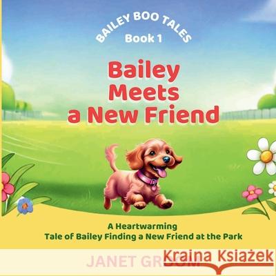 Bailey Meets a New Friend Janet Groom 9781917779456