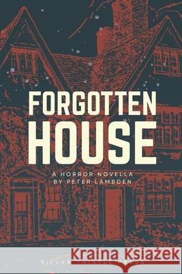 Forgotten House Peter Lambden 9781917794060 Silver Thistle Press