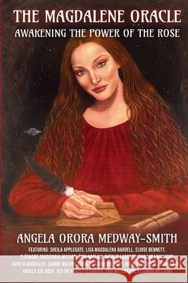 The Magdalene Oracle: Awakening The Power Of The Rose Angela Orora Medway-Smith 9781917809009