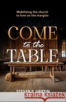 Come to the Table Steven P. Griffin 9781917829236