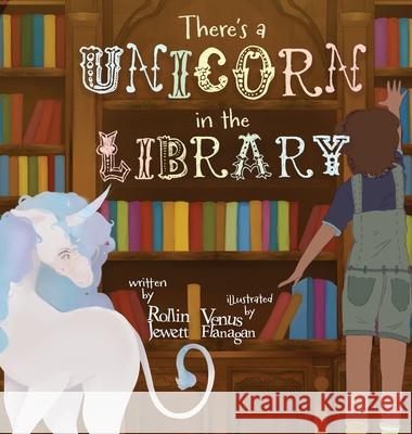 There's a Unicorn in the Library Rollin Jewett Venus Flanagan 9781917842914 Big Thinking Publishing