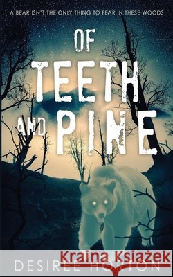 Of Teeth and Pine Desiree Horton 9781917885737