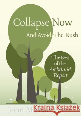 Collapse Now and Avoid the Rush: The Best of the Archdruid Report John Michael Greer 9781917898102 Sul Books