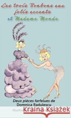 Les trois Bonbons aux jolis accents et Madame Monde: Deux pi?ces farfelues: Deux pi?ces farfelues Domnica Radulescu Elo?se Caleo 9781917904087