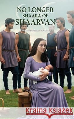 No Longer Shaara of Shaarvan: Book Six of the Shaarvan Series K. S. Riggin 9781917907910 K.S. Riggin