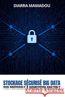 Stockage s?curis? Big Data par protocole ? indirection multiple Diarra Mamadou 9781917916370