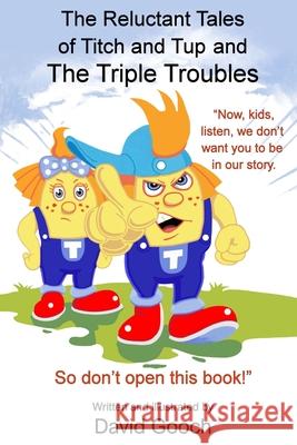 The Reluctant Tales of Titch and Tup and the Triple Troubles David Gooch 9781917938198