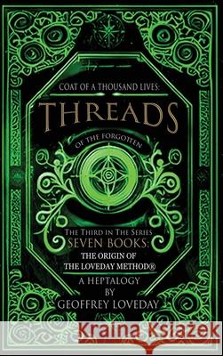 Coat of a Thousand Lives, Threads of the Forgotten: The Origin of The Loveday Method: Geoffrey Loveday 9781917978071