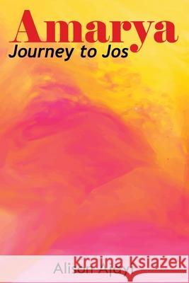 Amarya: Journey to Jos Alison Ajayi 9781918011043