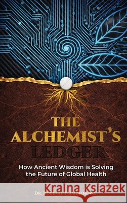 The Alchemist's Ledger: How Ancient Wisdom is Solving the Future of Global Health Robinah Namulindwa 9781918039771 Good Reach Publishing
