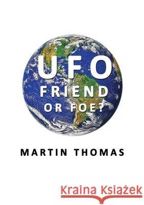 UFO - Friend or Foe? Martin Thomas 9781918045215