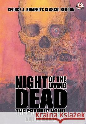 Night of the Living Dead: The Graphic Novel Aaron Moran George A. Romero 9781918052282
