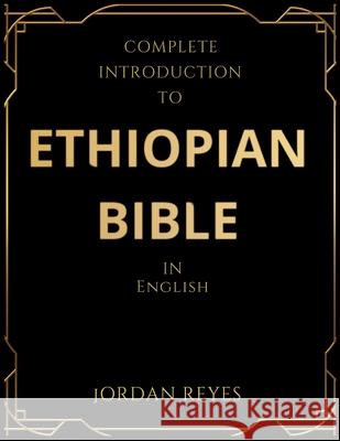 Complete Introduction to Ethiopian Bible In English Jordan Reyes 9781918069747 Jordan Reyes