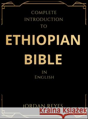 Complete Introduction to Ethiopian Bible In English Jordan Reyes 9781918069754 Jordan Reyes