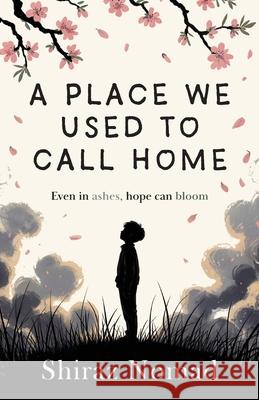 A place we used to call home: Even in ashes, hope can bloom Shiraz Nomad 9781918077209 UK Book Publishing