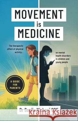 Movement is Medicine: The Therapeutic Effect of Physical Activity on Mental Health Disorders in Children and Young People Sanjiv Nichani 9781918077322 UK Book Publishing