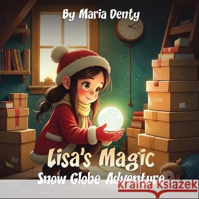 Lisa's Magic Snow Globe Adventure Maria Denty 9781918096095 London Book Publishers