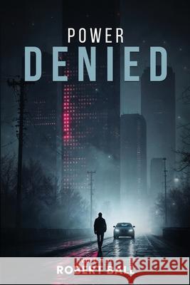 Power Denied Robert Ball 9781918096408 London Book Publisher