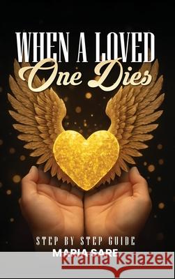 When A Love One Dies: A Step-By-Step Guide Maria Sare 9781918096590