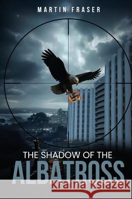The Shadow Of The Albatross Martin Fraser 9781918096774 London Book Publisher
