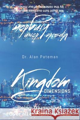 Kingdom Dimensions-Being Triumphant over all our Insecurities Alan Pateman 9781918102031