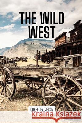 The Wild West Goeffrey Regan 9781918122206 Goeffrey Regan