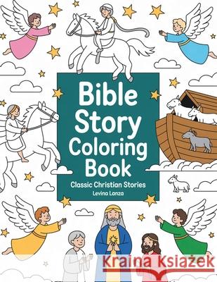 Bible Story Coloring Book: Classic Christian Stories for Kids Levina Lanza 9781918139020 Levina Lanza