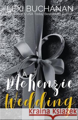 A McKenzie Wedding Lexi Buchanan 9781918152180