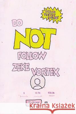 Do NOT follow Zeke Vortex! Ocean Vertes 9781918153088 Ocean Vertes