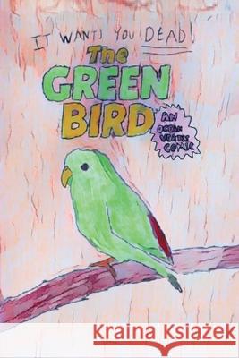 The Green Bird: It wants you DEAD! Ocean Vertes 9781918153200 Ocean Vertes