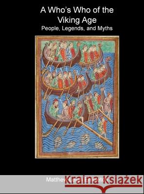 A Who's Who of the Viking Age: People, Legends, and Myths Matthew Leigh Embleton 9781918157079