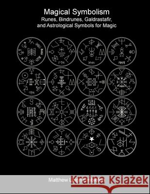 Magical Symbolism: Runes, Bindrunes, Galdrastafir, and Astrological Symbols for Magic Matthew Leigh Embleton 9781918157109 Matthew Leigh Embleton