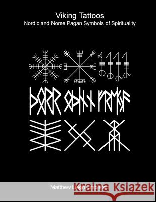 Viking Tattoos: Nordic and Norse Pagan Symbols of Spirituality Matthew Leigh Embleton 9781918157307 Matthew Leigh Embleton
