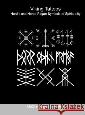 Viking Tattoos: Nordic and Norse Pagan Symbols of Spirituality Matthew Leigh Embleton 9781918157314 Matthew Leigh Embleton