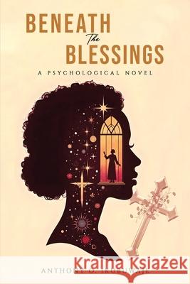Beneath The Blessings Anthony O 9781918162004