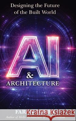AI & Architecture: Designing the Future of the Built World Faran Lodhi 9781918162592 UK Publishing House Ltd