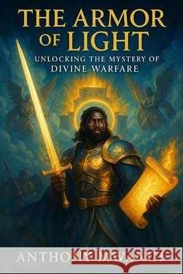 The Armour of Light: Unlocking the Mystery of Divine Warfare Anthony Mwangi 9781918186000 Crony Trading Ltd