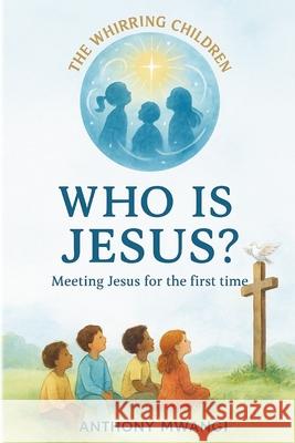 Who Is Jesus? Anthony Mwangi 9781918186154 Crony Trading Ltd
