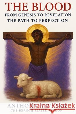 The Blood: From Genesis to Revelation - The Path to Perfection Anthony Mwangi 9781918186345 Crony Trading Ltd