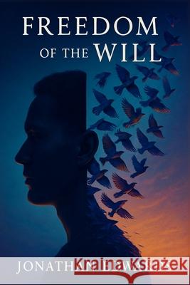 Freedom of the Will Jonathan Edwards 9781918219012 Cosmic Jive Publishing