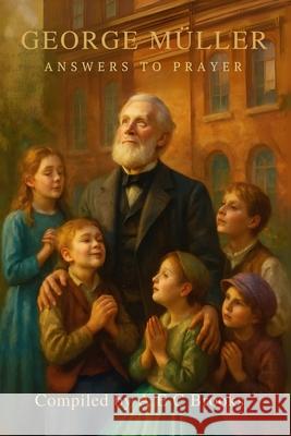 George Muller Answers to Prayer - Trusting God's Provision George Muller A. E. C. Brooks 9781918219340 Cosmic Jive Publishing