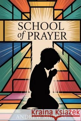 With Christ in The School of Prayer Andrew Murray 9781918219371 Cosmic Jive Publishing