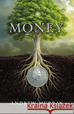 Money - Thoughts for God's Stewards: (The Original and Unabridged) Andrew Murray 9781918219449 Cosmic Jive Publishing