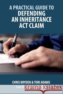 A Practical Guide to Defending an Inheritance Act Claim Chris Bryden Tori Adams 9781918241037 Law Brief Publishing