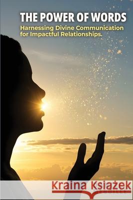 The Power of Words: Harnessing Divine Communication for Impactful Relationships Daniel Meguille 9781918243024 Authorssolution.Co.UK