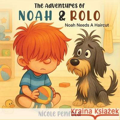 The Adventures of Noah & Rolo: Noah Needs A Haircut Nicole Penfold 9781918243680 Bookpublication.Co.UK