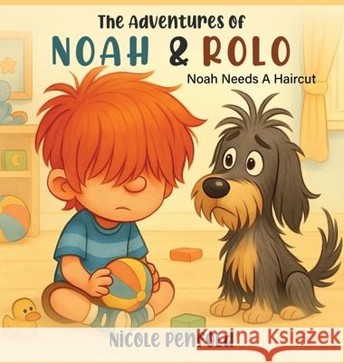The Adventures of Noah & Rolo: Noah Needs A Haircut Nicole Penfold 9781918243703 Bookpublication.Co.UK