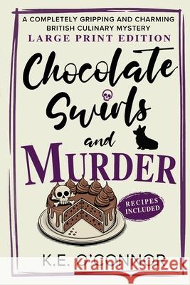 Chocolate Swirls and Murder - Large Print: A Completely Gripping and Charming British Culinary Mystery K. E. O'Connor 9781918248081 K.E. O'Connor Books