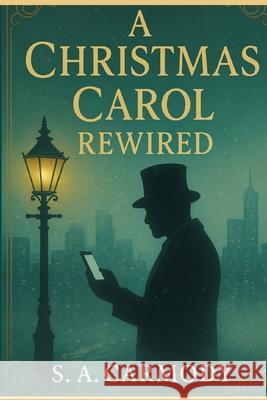 A Christmas Carol Rewired S. A. Carmody 9781918259018 Kmcs Publishing