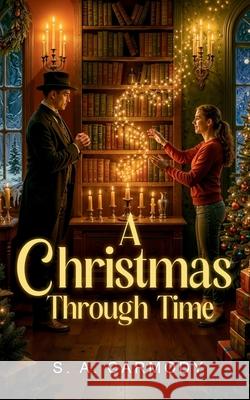 A Christmas Through Time S. A. Carmody 9781918259094 Kmcs Publishing
